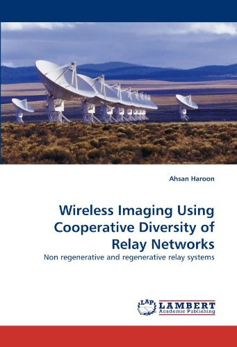 Cover for Ahsan Haroon · Wireless Imaging Using Cooperative Diversity of Relay Networks: Non Regenerative and Regenerative Relay Systems (Paperback Book) (2010)