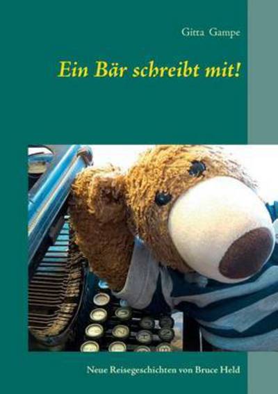 Cover for Gitta Gampe · Ein Bar schreibt mit!: Neue Reisegeschichten von Bruce Held (Paperback Book) (2016)