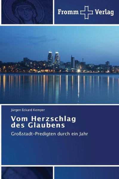 Cover for Jürgen Eckard Kemper · Vom Herzschlag Des Glaubens: Großstadt-predigten Durch Ein Jahr (Pocketbok) [German edition] (2014)