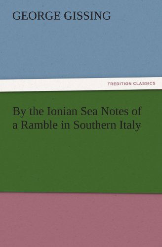 Cover for George Gissing · By the Ionian Sea Notes of a Ramble in Southern Italy (Tredition Classics) (Pocketbok) (2011)