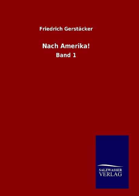 Cover for Friedrich Gerstacker · Nach Amerika! (Gebundenes Buch) (2015)