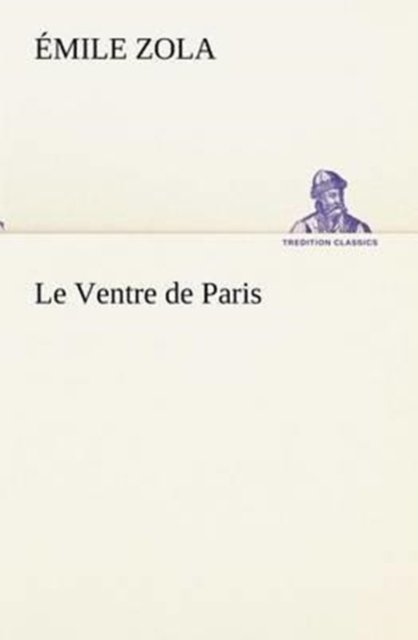 Cover for Émile Zola · Le Ventre De Paris (Tredition Classics) (French Edition) (Paperback Book) [French edition] (2012)