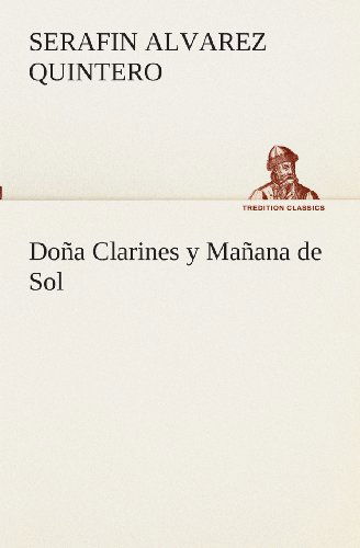 Cover for Serafin Alvarez Quintero · Doña Clarines Y Mañana De Sol (Tredition Classics) (Spanish Edition) (Paperback Book) [Spanish edition] (2013)