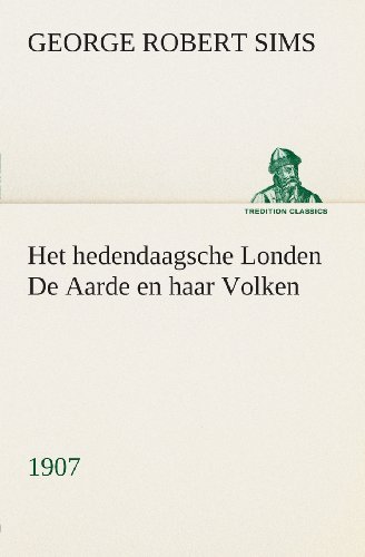 Cover for George Robert Sims · Het Hedendaagsche Londen De Aarde en Haar Volken, 1907 (Tredition Classics) (Dutch Edition) (Taschenbuch) [Dutch edition] (2013)