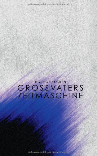 Cover for Horace Ekgren · Grossvaters Zeitmaschine (Hardcover Book) [German edition] (2013)