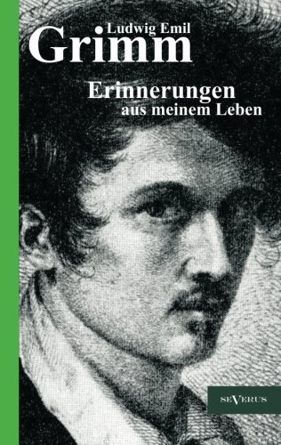 Cover for Ludwig Emil Grimm · Ludwig Emil Grimm - Erinnerungen Aus Meinem Leben. Herausgegeben Und Ergänzt Von Adolf Stoll: Nachdruck Der Originalausgabe Von 1913. Mit 34 ... Zur Familiengesch. . . (Paperback Book) [German edition] (2012)