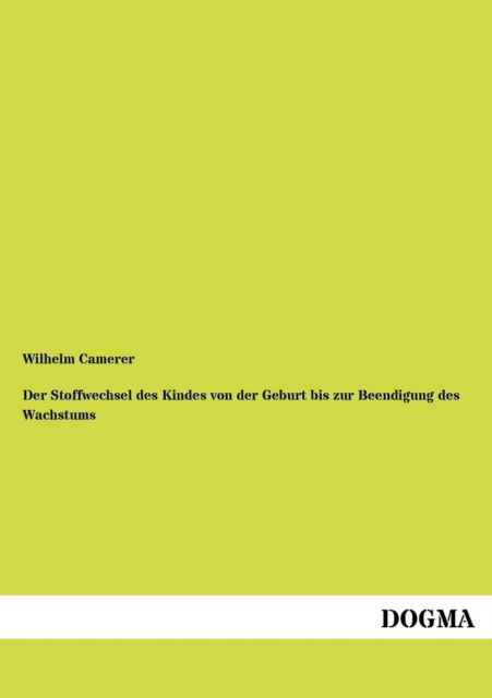 Der Stoffwechsel Des Kindes Von Der Geburt Bis Zur Beendigung Des Wachstums - Wilhelm Camerer - Kirjat - DOGMA - 9783954549535 - sunnuntai 22. heinäkuuta 2012