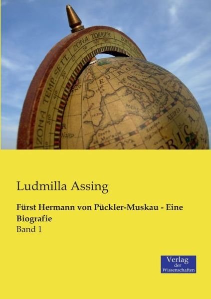 Furst Hermann von Puckler-Muskau - Eine Biografie: Band 1 - Ludmilla Assing - Kirjat - Vero Verlag - 9783957001535 - keskiviikko 20. marraskuuta 2019