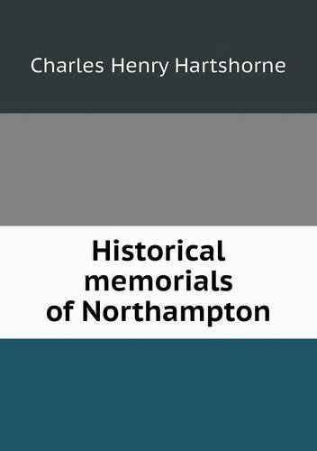 Cover for Charles Henry Hartshorne · Historical Memorials of Northampton (Paperback Book) (2013)