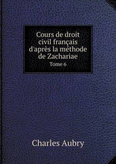 Cover for Charles Aubry · Cours De Droit Civil Fran Ais D'apr S La (Paperback Book) (2015)