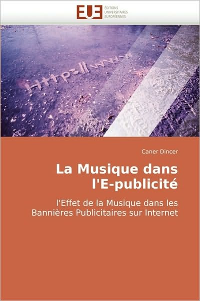 Cover for Caner Dincer · La Musique Dans L'e-publicité: L'effet De La Musique Dans Les Bannières Publicitaires Sur Internet (Paperback Book) [French edition] (2018)