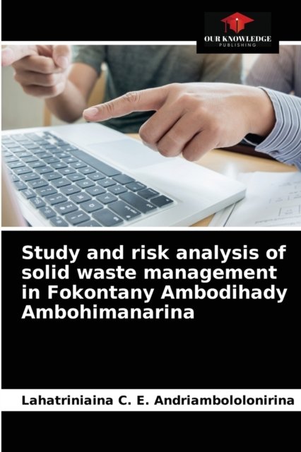 Cover for Lahatriniaina C Andriambololonirina · Study and risk analysis of solid waste management in Fokontany Ambodihady Ambohimanarina (Paperback Book) (2021)