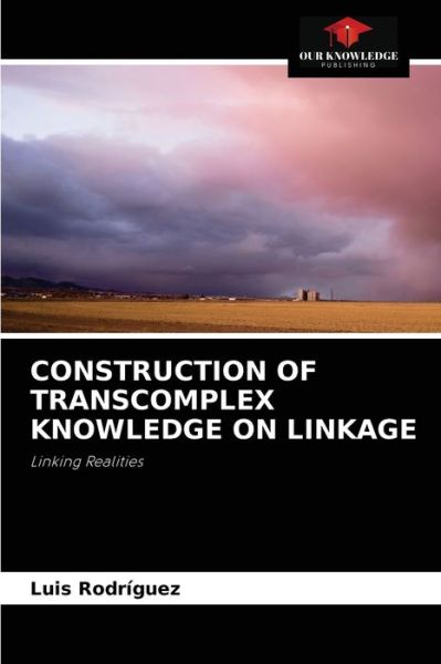 Cover for Luis Rodriguez · Construction of Transcomplex Knowledge on Linkage (Paperback Book) (2021)