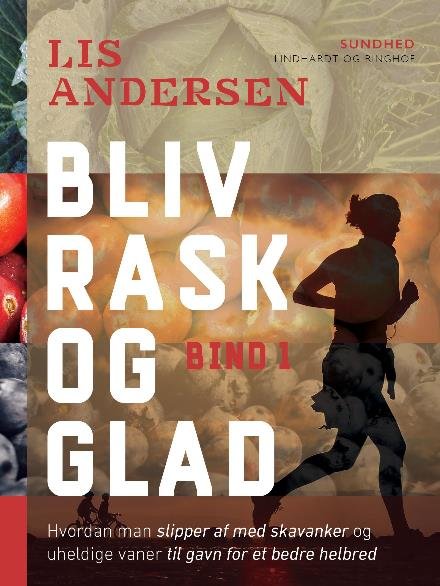 Cover for Lis Andersen · Bliv rask og glad - bind 1 (Hæftet bog) [1. udgave] (2017)