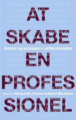 Cover for Kathrine Vitus; Margaretha Järvinen; Marie Østergaard Møller; Nanna Mik-Meyer; Hanne Knudsen; Jens Kofod; Helle Bjerg; Kathrine Hoffmann Pii; Anne Roelsgaard Obling; Malene Molding Nielsen · At skabe en professionel (Sewn Spine Book) [1. wydanie] (2012)