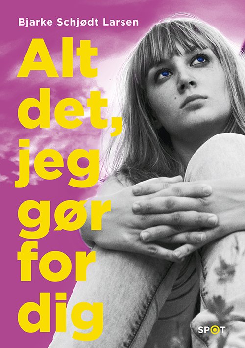 Cover for Bjarke Schjødt Larsen · SPOT-serien: Alt det, jeg gør for dig (SPOT-serien) (Innbunden bok) [1. utgave] (2020)