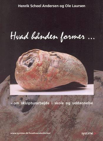 Henrik Scheel Andersen; Ole Laursen · Hvad hånden former (Sewn Spine Book) [1st edition] (2003)