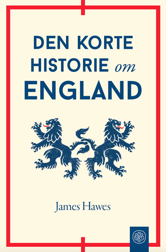 Den korte historie om England - James Hawes - Bøger - Svane & Bilgrav - 9788793752535 - 21. april 2021