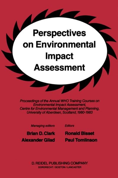 Cover for B D Clark · Perspectives on Environmental Impact Assessment: Proceedings of the Annual WHO Training Courses on Environmental Impact Assessment, Centre for Environmental Management and Planning, University of Aberdeen, Scotland, 1980-1983 (Gebundenes Buch) [1984 edition] (1984)