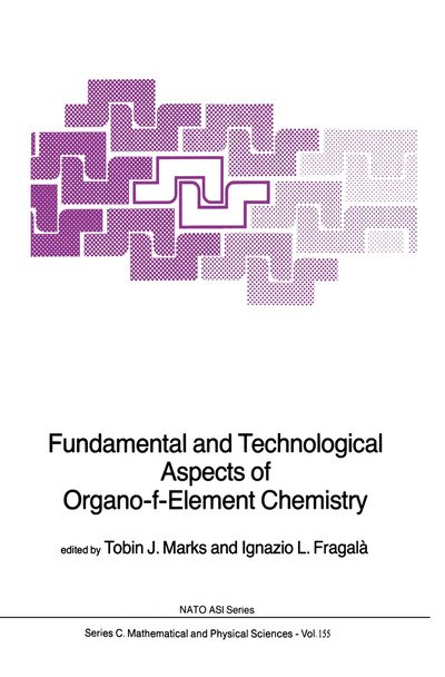 Cover for Tobin J Marks · Fundamental and Technological Aspects of Organo-f-Element Chemistry - NATO Science Series C (Hardcover Book) [1985 edition] (1985)