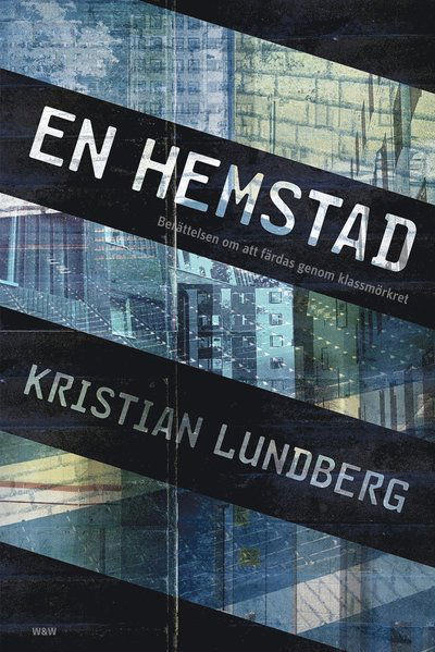 Cover for Kristian Lundberg · En hemstad : berättelsen om att färdas genom klassmörkret (Hardcover Book) (2013)