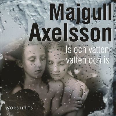 Cover for Majgull Axelsson · Is och vatten, vatten och is (Audiobook (MP3)) (2008)