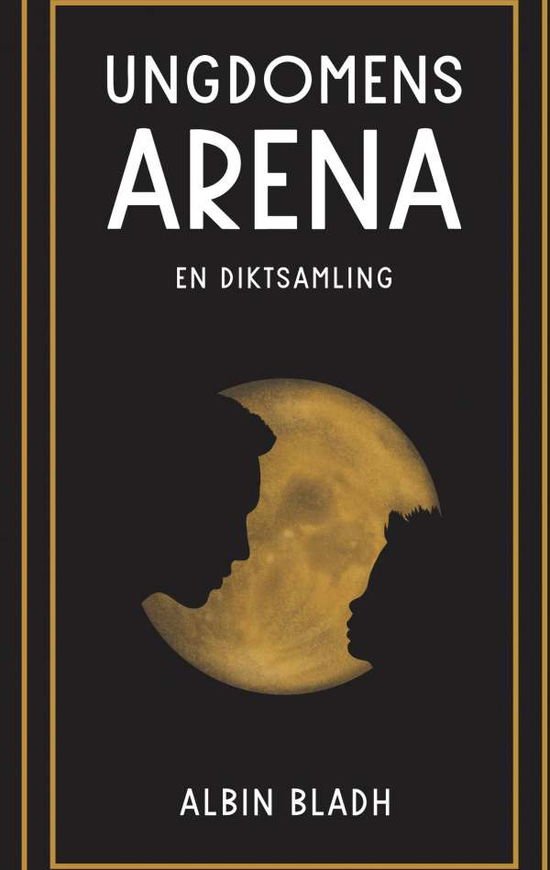 Cover for Albin Bladh · Ungdomens arena : en diktsamling (Paperback Book) (2019)