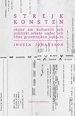 Strejkkonsten : Röster om kulturellt och politiskt arbete  under och efter - Ingela Johansson - Libros - Glänta produktion - 9789186133535 - 25 de septiembre de 2013