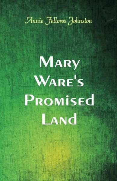 Cover for Annie Fellows Johnston · Mary Ware's Promised Land (Taschenbuch) (2018)
