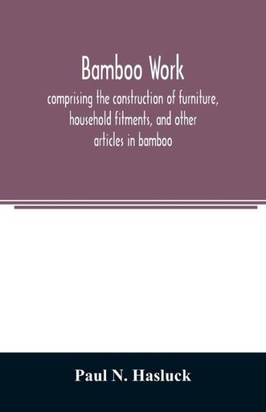 Cover for Paul N Hasluck · Bamboo work; comprising the construction of furniture, household fitments, and other articles in bamboo (Taschenbuch) (2020)