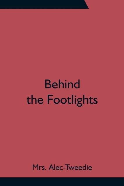 Cover for Mrs Alec-Tweedie · Behind the Footlights (Pocketbok) (2021)