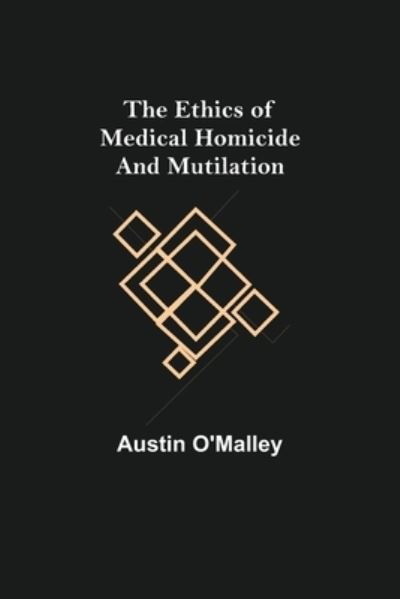 Cover for Austin O'Malley · The Ethics of Medical Homicide and Mutilation (Taschenbuch) (2021)