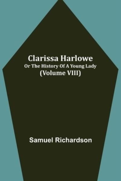 Cover for Samuel Richardson · Clarissa Harlowe; or the history of a young lady (Volume VIII) (Taschenbuch) (2021)