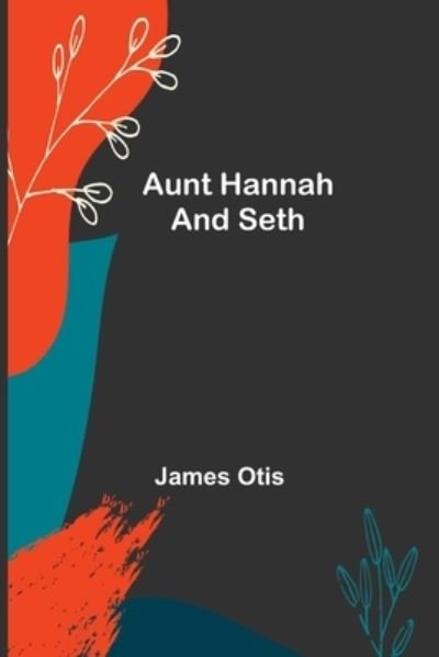 Cover for James Otis · Aunt Hannah and Seth (Paperback Book) (2022)
