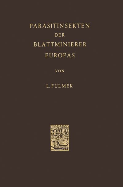 L Fulmek · Parasitinsekten Der Blattminierer Europas (Paperback Book) [Softcover Reprint of the Original 1st 1962 edition] (2014)