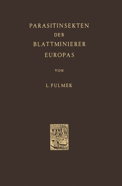 Parasitinsekten Der Blattminierer Europas - L Fulmek - Books - Springer - 9789401036535 - April 20, 2014