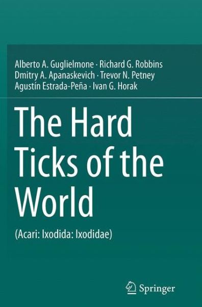 Alberto A. Guglielmone · The Hard Ticks of the World: (Acari: Ixodida: Ixodidae) (Paperback Book) [Softcover reprint of the original 1st ed. 2014 edition] (2016)