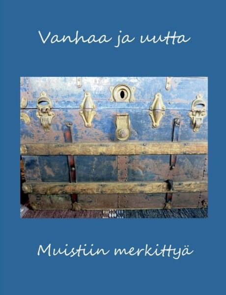 Cover for Terttu Lajunen · Vanhaa ja uutta: Muistiin merkittya (Paperback Book) (2016)