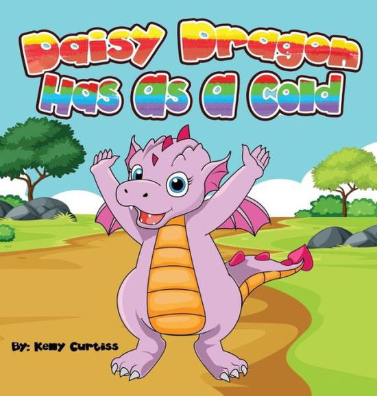 Cover for Kelly Curtiss · Daisy Dragon Has As A Cold (Hardcover bog) (2019)