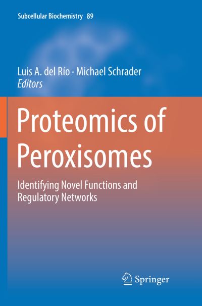 Proteomics of Peroxisomes: Identifying Novel Functions and Regulatory Networks - Subcellular Biochemistry - - Livros - Springer Verlag, Singapore - 9789811347535 - 23 de dezembro de 2018