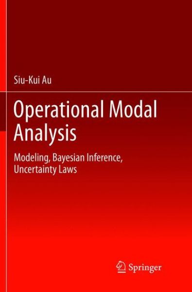 Cover for Siu-Kui Au · Operational Modal Analysis: Modeling, Bayesian Inference, Uncertainty Laws (Paperback Book) [Softcover reprint of the original 1st ed. 2017 edition] (2018)