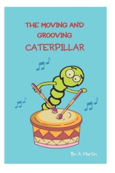 Cover for A Martin · The Moving and Grooving Caterpillar: Dreams Can Come True (Paperback Book) (2021)