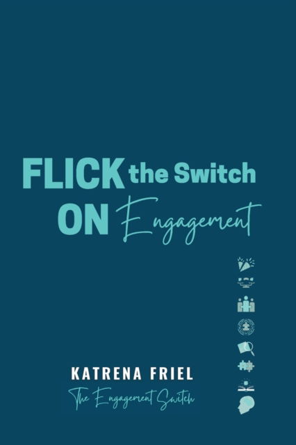 Cover for Katrena Friel · FLICK the Switch ON Engagement: Empowering leaders to explore the FLICK Model to Engagement (Paperback Book) (2021)