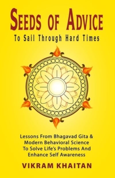 Vikram Khaitan · Seeds Of Advice To Sail Through Hard Times: Lessons From Bhagavad Gita & Modern Behavioral Science To Solve Life's Problems And Enhance Self Awareness - Life Skills (Paperback Book) (2021)