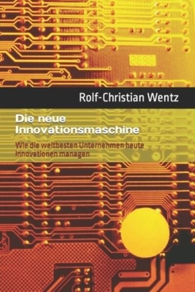 Cover for Rolf-Christian Wentz · Die Neue Innovationsmaschine (Book) (2020)