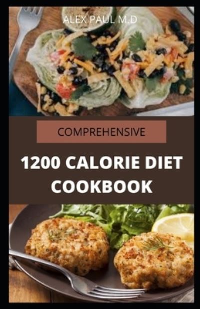 Cover for Alex Paul M D · Comprehensive 1200 Calorie Diet Cookbook (Paperback Book) (2020)