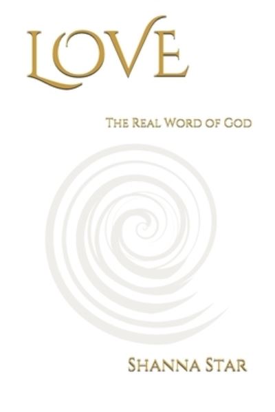 Cover for Shanna Star · Love: The Real Word of God - Love: The Real Word of God (Pocketbok) (2020)