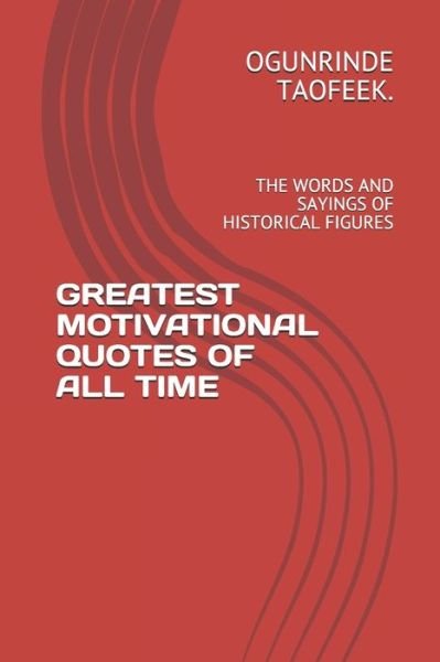 Cover for Ogunrinde Taofeek · Greatest Motivational Quotes of All Time (Taschenbuch) (2020)