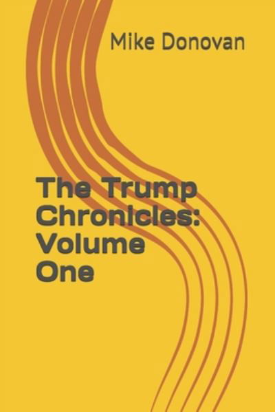 The Trump Chronicles - Mike Donovan - Bøker - Independently Published - 9798663289535 - 3. juli 2020