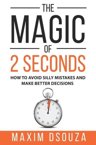 The Magic of 2 Seconds - Maxim Dsouza - Books - Independently Published - 9798670177535 - July 29, 2020